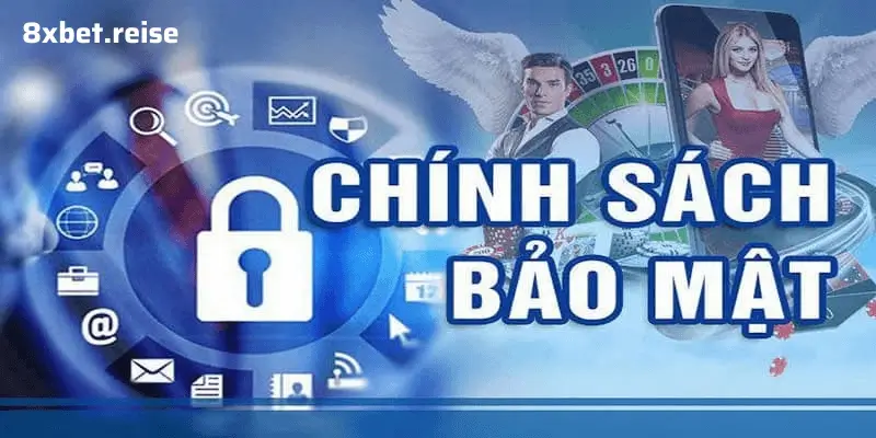 Chính Sách Bảo Vệ Thông Tin Tại 8XBET: Cam Kết An Toàn Tuyệt Đối Cho Người Chơi