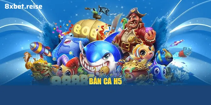 Bắn Cá H5 Tại 8XBET - Chơi Ngay, Không Cần Cài Đặt, Tiện Lợi Tối Đa!